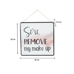 Siri REMOVE My Makeup - Wall Hanging Plaque